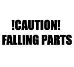 CAUTION FALLING PARTS DECAL