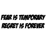 FEAR IS TEMPORARY REGRET IS FOREVER DECAL