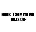 Honk If Something Falls Off Decal