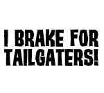 I BRAKE FOR TAILGATERS DECAL