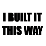 I BUILT IT THIS WAY Decal