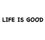LIFE IS GOOD DECAL