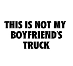 THIS IS NOT MY BOYFRIEND'S TRUCK DECAL