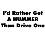 I'D RATHER GET A HUMMER THAN DRIVE A ONE DECAL