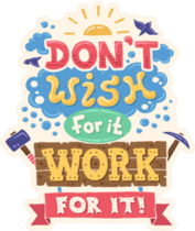 Dont Wish for It Work for It Sticker