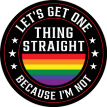 Lets Get One Thing Straight Because Im Not Pride Sticker